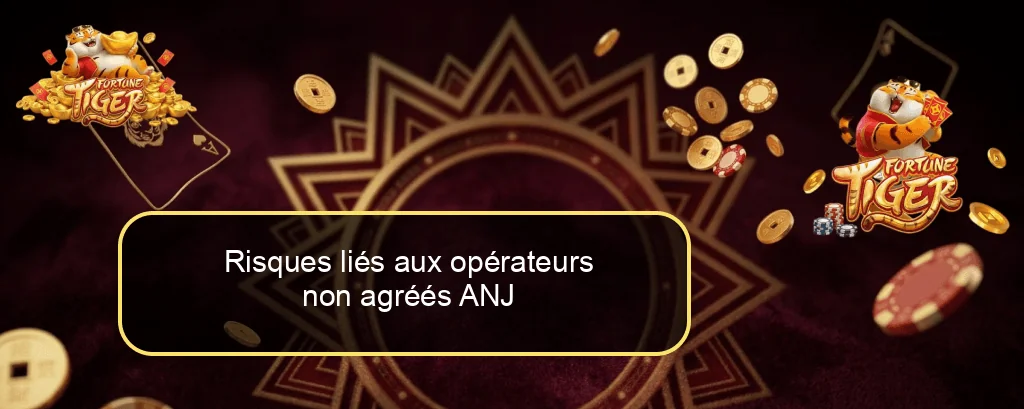 Risques liés aux opérateurs non agréés ANJ
